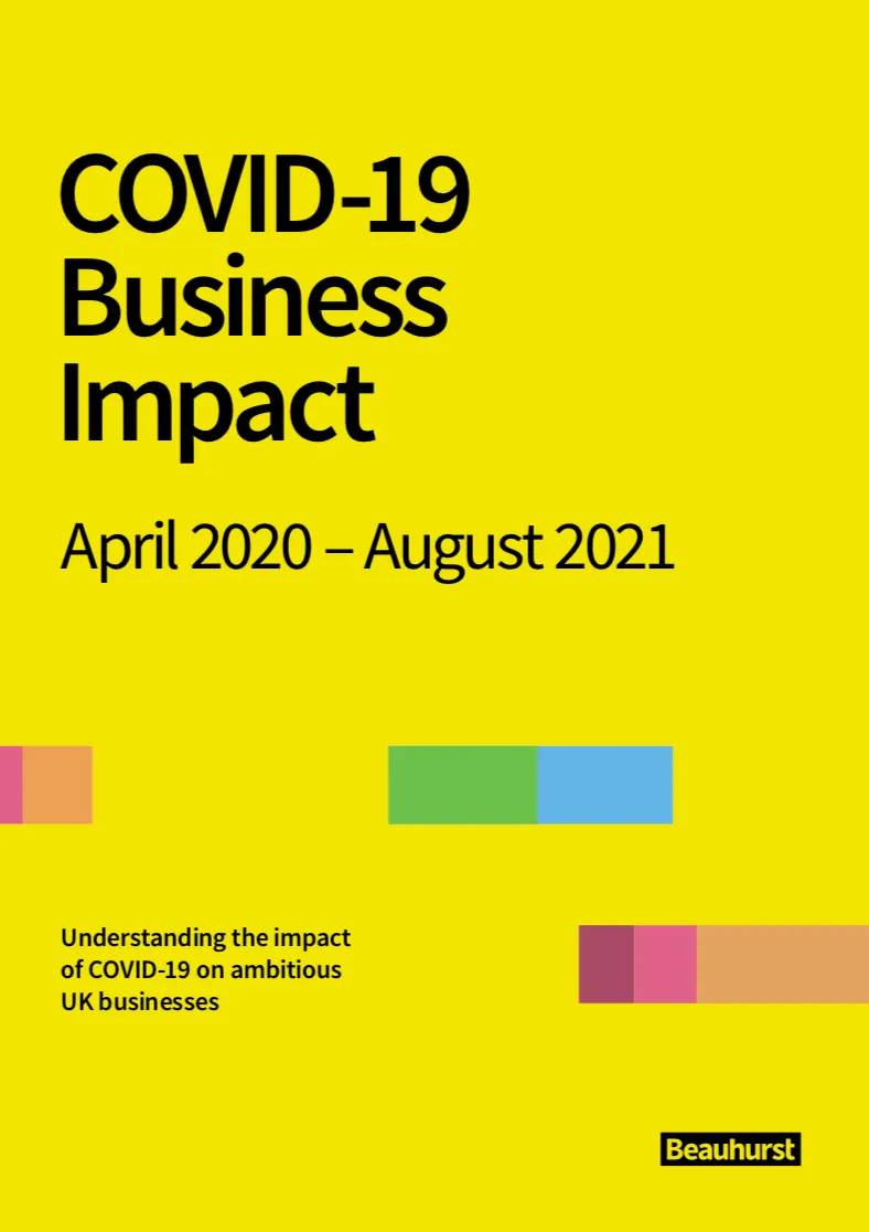 COVID-19 Business Impact, April 2020 – August 2021 — understanding the impact of COVID-19 on ambitious UK businesses